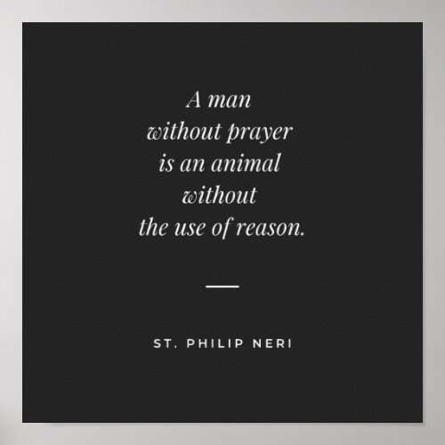 St Philip Neri Quote _ A man without prayer Poster