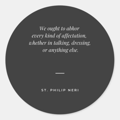 St Philip Neri Quote _ Abhor every affection Classic Round Sticker