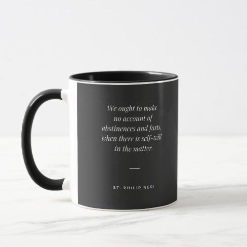 St Philip Neri Quote _ Abstinences and Self_will Mug