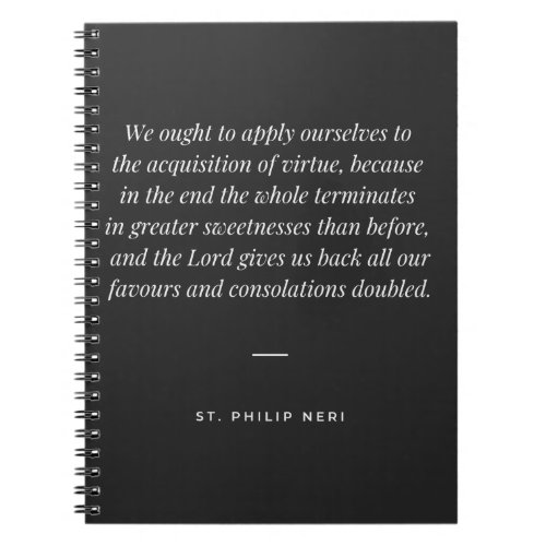 St Philip Neri Quote _ Acquisition of virtue Notebook