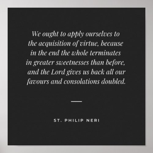 St Philip Neri Quote _ Acquisition of virtue Poster