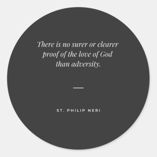 St Philip Neri Quote _ Adversity proof love of God Classic Round Sticker