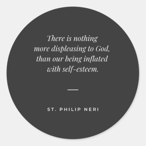 St Philip Neri Quote _ Against self_esteem Classic Round Sticker