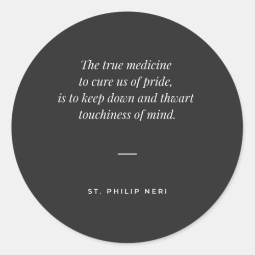 St Philip Neri Quote against touchiness of mind Classic Round Sticker