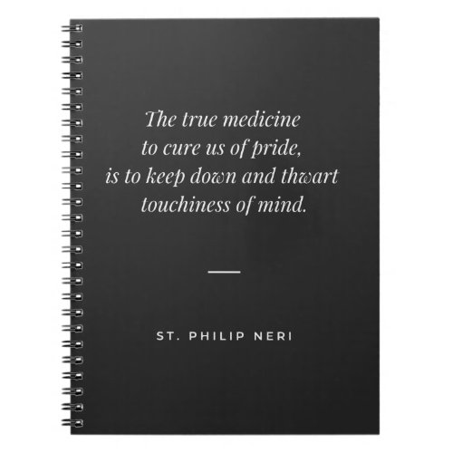 St Philip Neri Quote against touchiness of mind Notebook