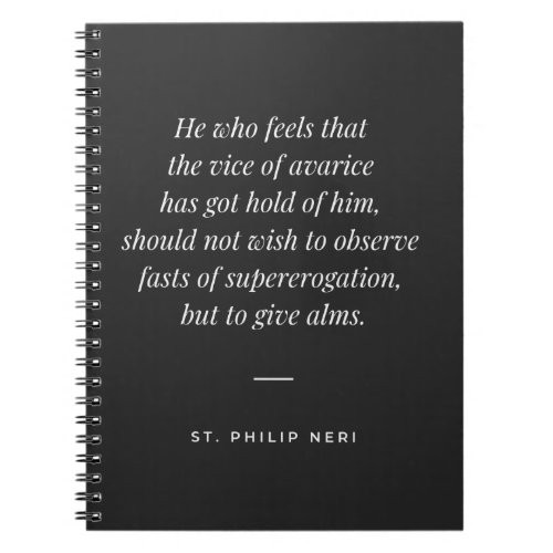 St Philip Neri Quote _ Alms against avarice Notebook