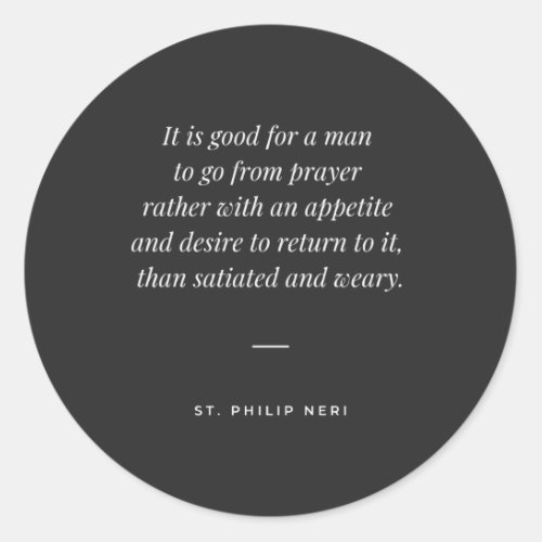 St Philip Neri Quote Appetite and desire of prayer Classic Round Sticker