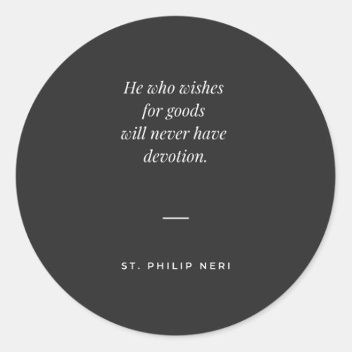 St Philip Neri Quote _ Avarice against devotion Classic Round Sticker