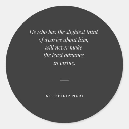 St Philip Neri Quote _ Avarice against virtue Classic Round Sticker