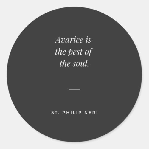 St Philip Neri Quote _ Avarice pest of the soul Classic Round Sticker