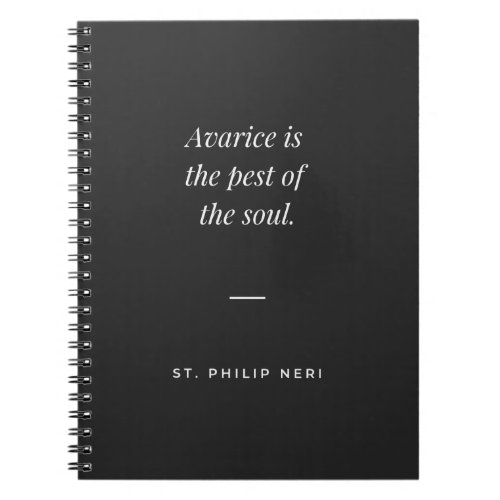 St Philip Neri Quote _ Avarice pest of the soul Notebook