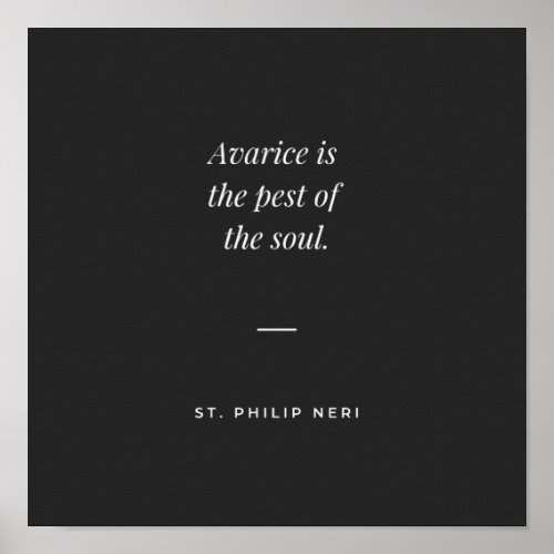 St Philip Neri Quote _ Avarice pest of the soul Poster