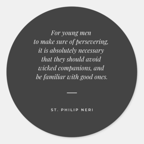 St Philip Neri Quote _ Avoid bad company Classic Round Sticker