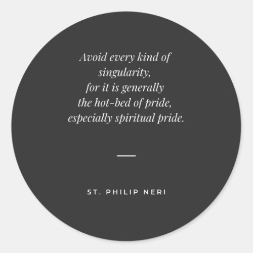 St Philip Neri Quote _ Avoid singularity Classic Round Sticker