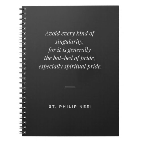 St Philip Neri Quote _ Avoid singularity Notebook