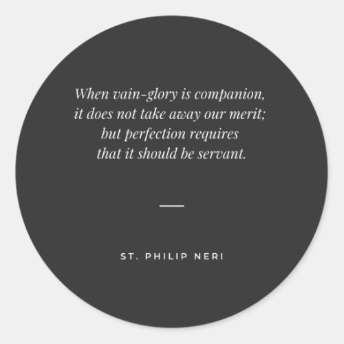 St Philip Neri Quote _ Avoid vain_glory Classic Round Sticker