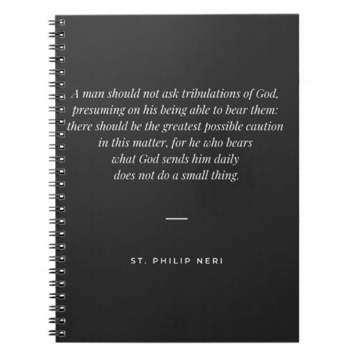 St Philip Neri Quote _ Bear daily tribulations Notebook