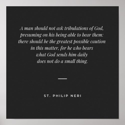 St Philip Neri Quote _ Bear daily tribulations Poster