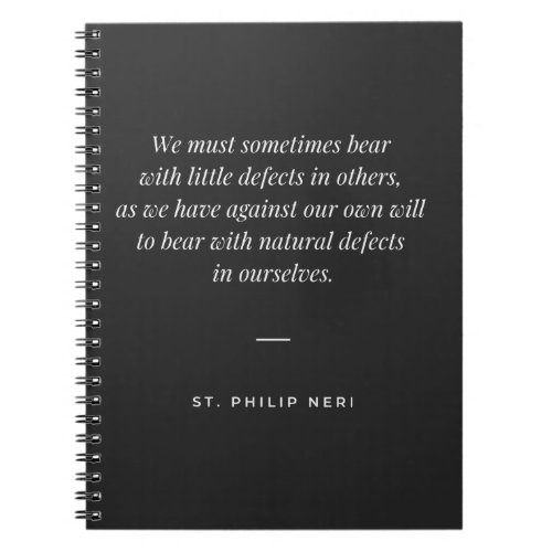 St Philip Neri Quote _ Bear defects of others Notebook