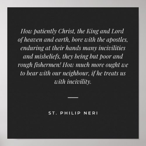 St Philip Neri Quote _ Bear incivilities patiently Poster