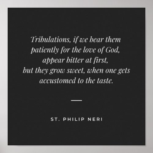St Philip Neri Quote _ Bear tribulation patiently Poster