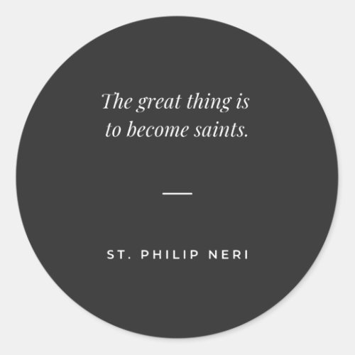 St Philip Neri Quote _ Become saint Classic Round Sticker