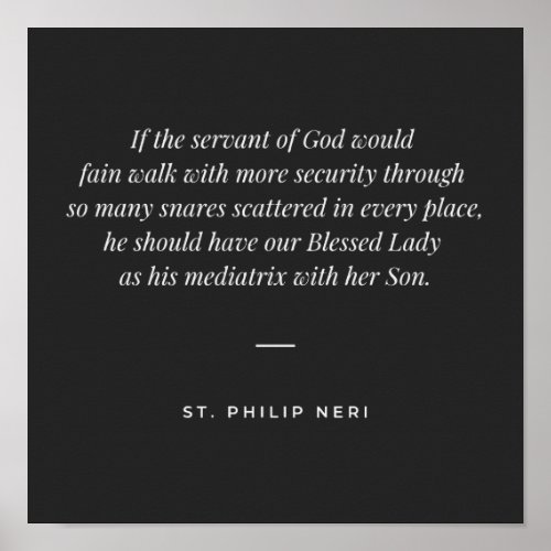 St Philip Neri Quote Blessed Virgin Mary mediatrix Poster