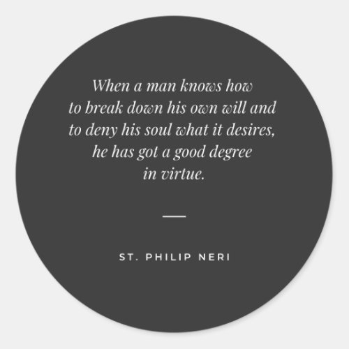 St Philip Neri Quote _ Break down your own will Classic Round Sticker