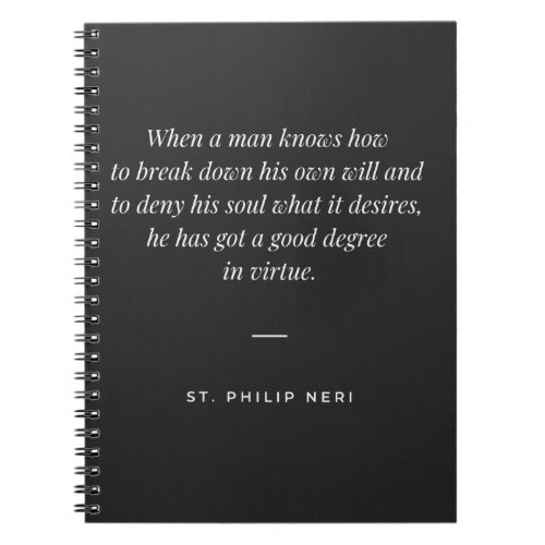 St Philip Neri Quote _ Break down your own will Notebook