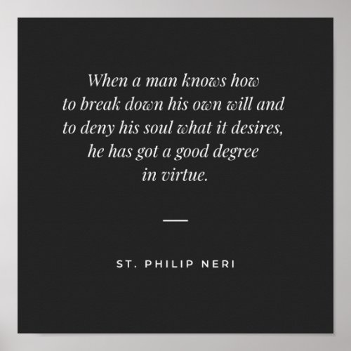 St Philip Neri Quote _ Break down your own will Poster