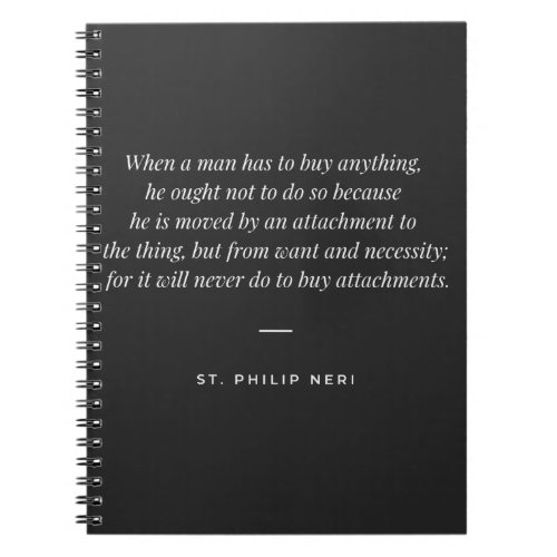 St Philip Neri Quote _ Buy by necessity Notebook