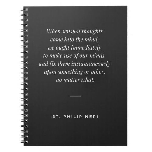 St Philip Neri Quote Change mind from sensual thgt Notebook