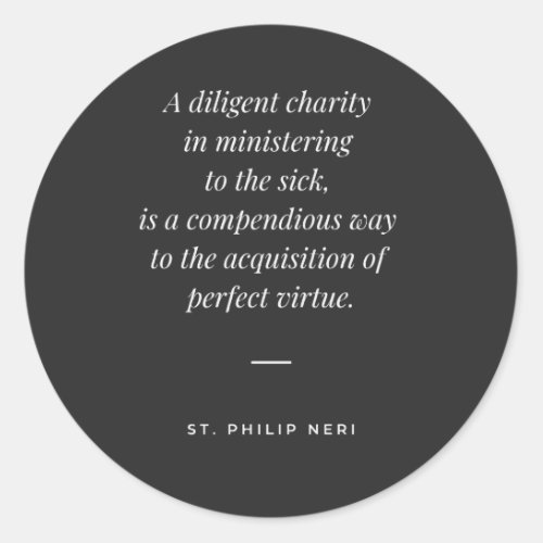 St Philip Neri Quote _ Charity to the sick Virtue Classic Round Sticker