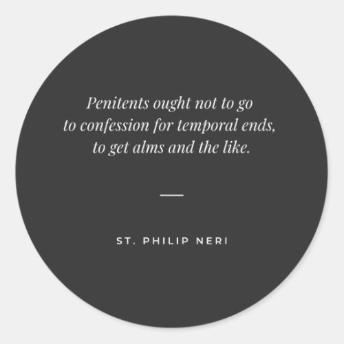 St Philip Neri Quote _ confession not for alms Classic Round Sticker