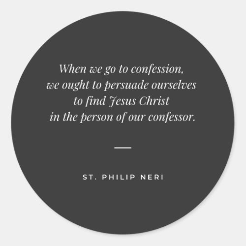 St Philip Neri Quote _ Confessor as Jesus Christ Classic Round Sticker