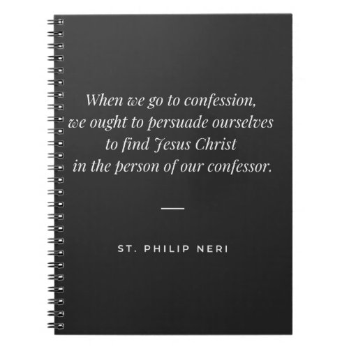 St Philip Neri Quote _ Confessor as Jesus Christ Notebook