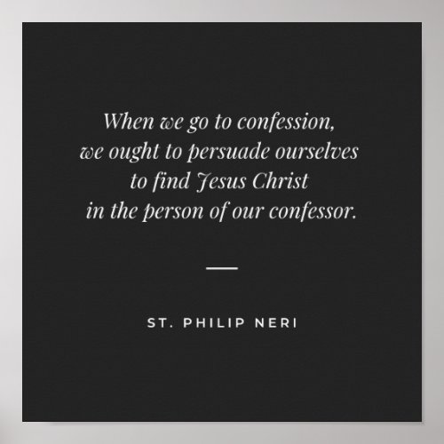 St Philip Neri Quote _ Confessor as Jesus Christ Poster