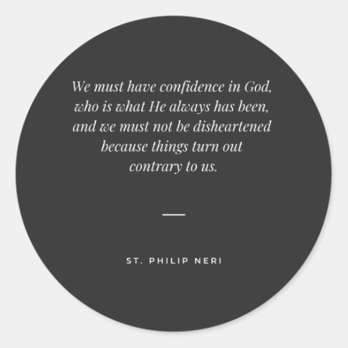 St Philip Neri Quote _ Confidence in God Classic Round Sticker