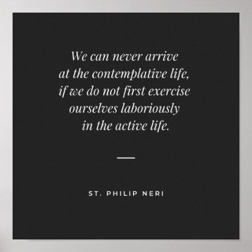 St Philip Neri Quote _ Contemplative  active life Poster