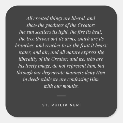 St Philip Neri Quote _ Creatures _ goodness of God Square Sticker