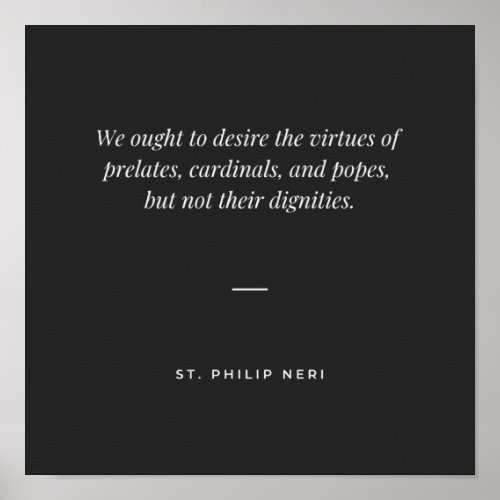St Philip Neri Quote Desire virtues not dignities Poster