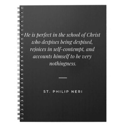 St Philip Neri Quote _ Despise being despise Notebook
