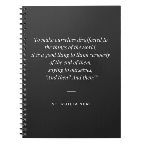 St Philip Neri Quote _ Detachment end of things Notebook