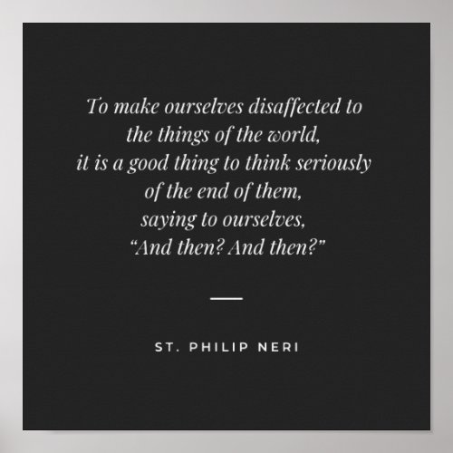 St Philip Neri Quote _ Detachment end of things Poster