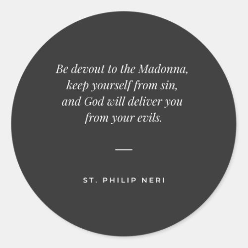St Philip Neri Quote _ Devotion to Mary avoid sin Classic Round Sticker
