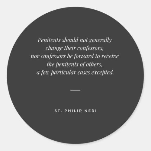 St Philip Neri Quote _ Do not change confessor Classic Round Sticker