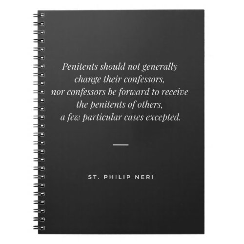 St Philip Neri Quote _ Do not change confessor Notebook