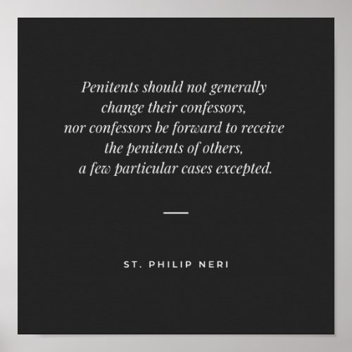 St Philip Neri Quote _ Do not change confessor Poster