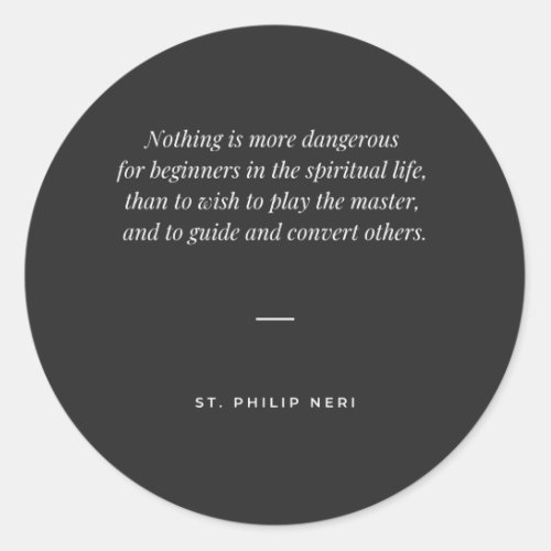 St Philip Neri Quote _ Do not play the master Classic Round Sticker