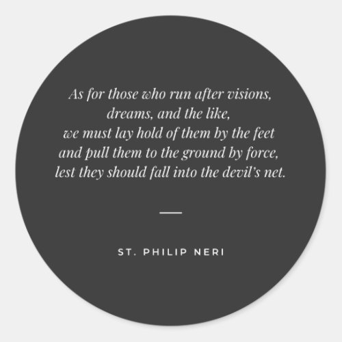 St Philip Neri Quote _ Do not run after dreams Classic Round Sticker